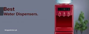Price and Specs of 10 Best Water Dispensers in Pakistan