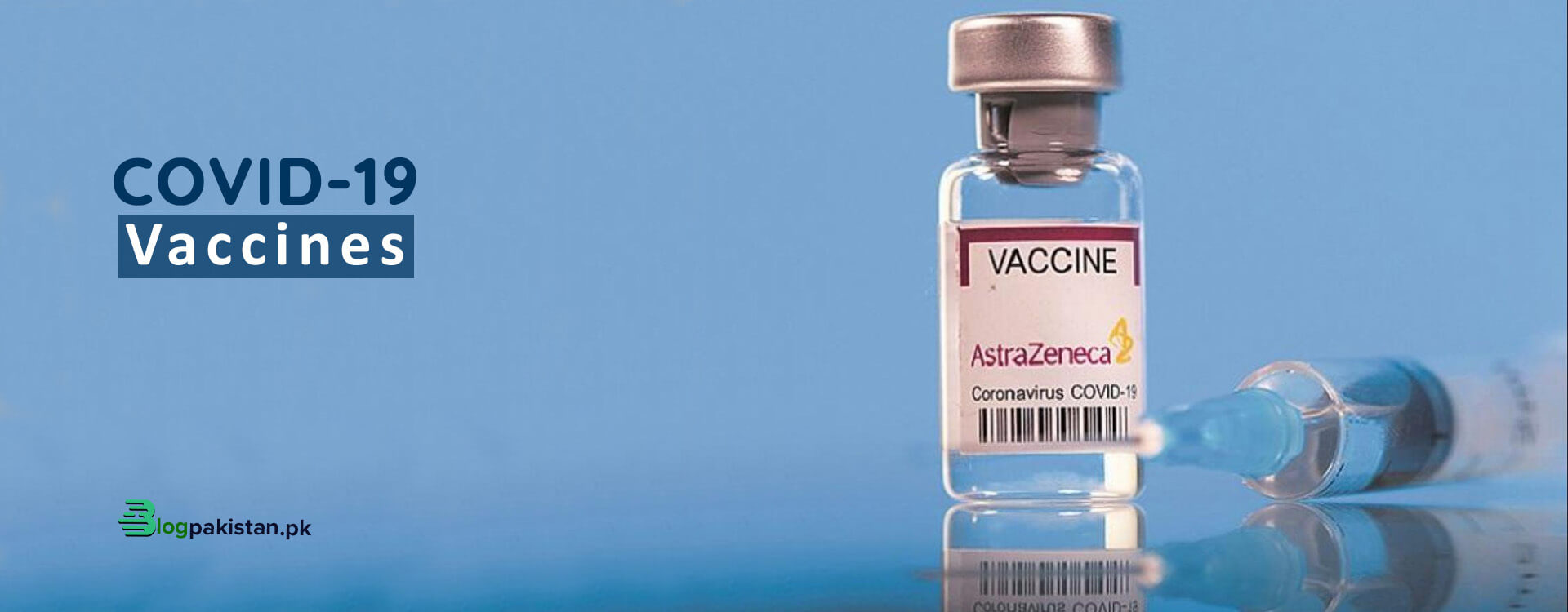 8 COVID Vaccines are in Pakistan – Find Out The Best One For You