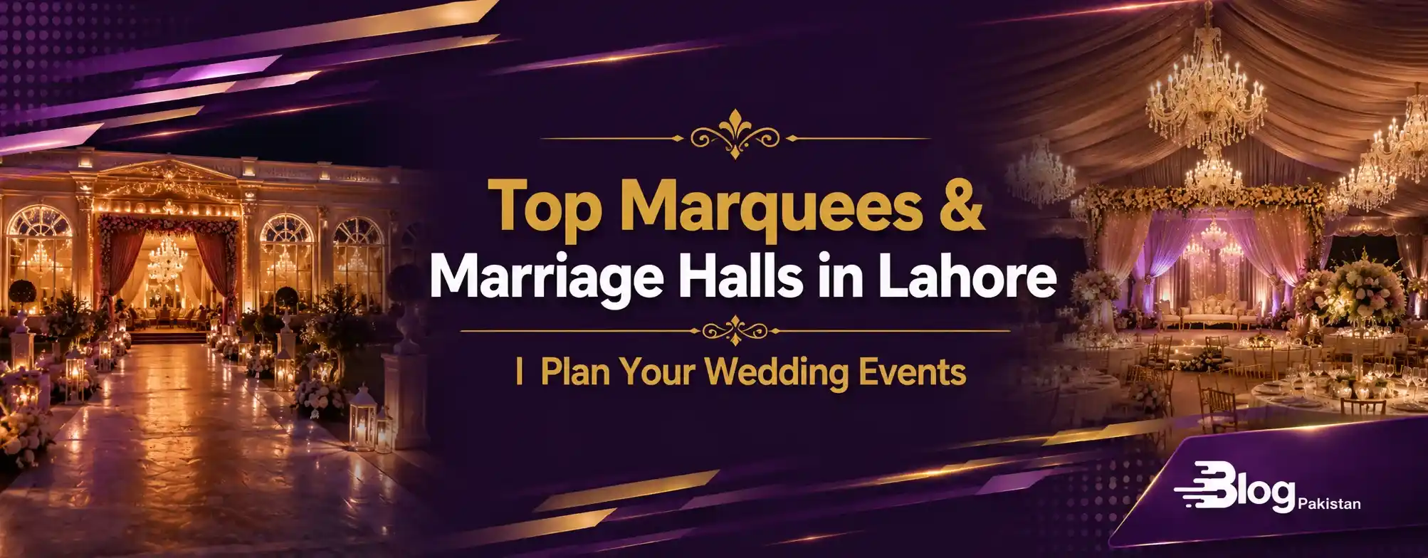 Plan Your Wedding Events at the Top Marquees & Marriage Halls in Lahore
