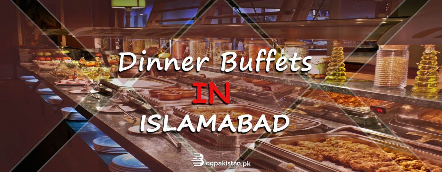 7 Best Places to Visit For Dinner Buffet in Islamabad 2024