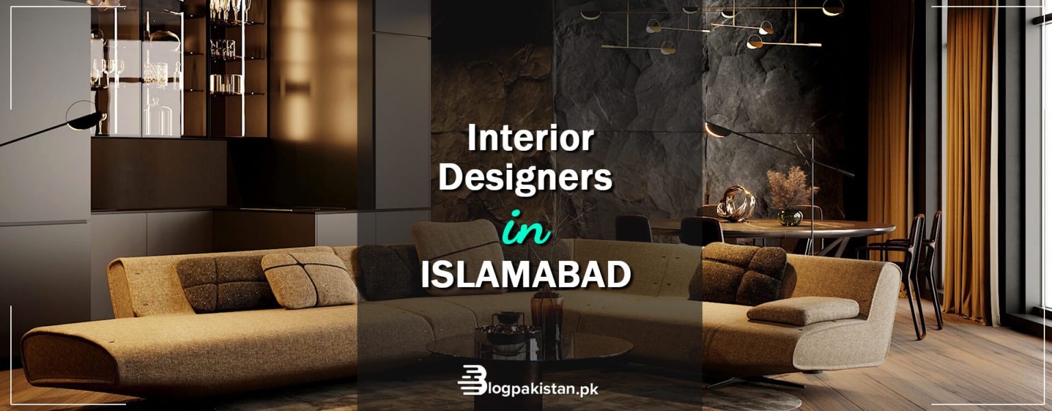 10 Best Interior Designers in Islamabad for an Amazing Styling | 2022