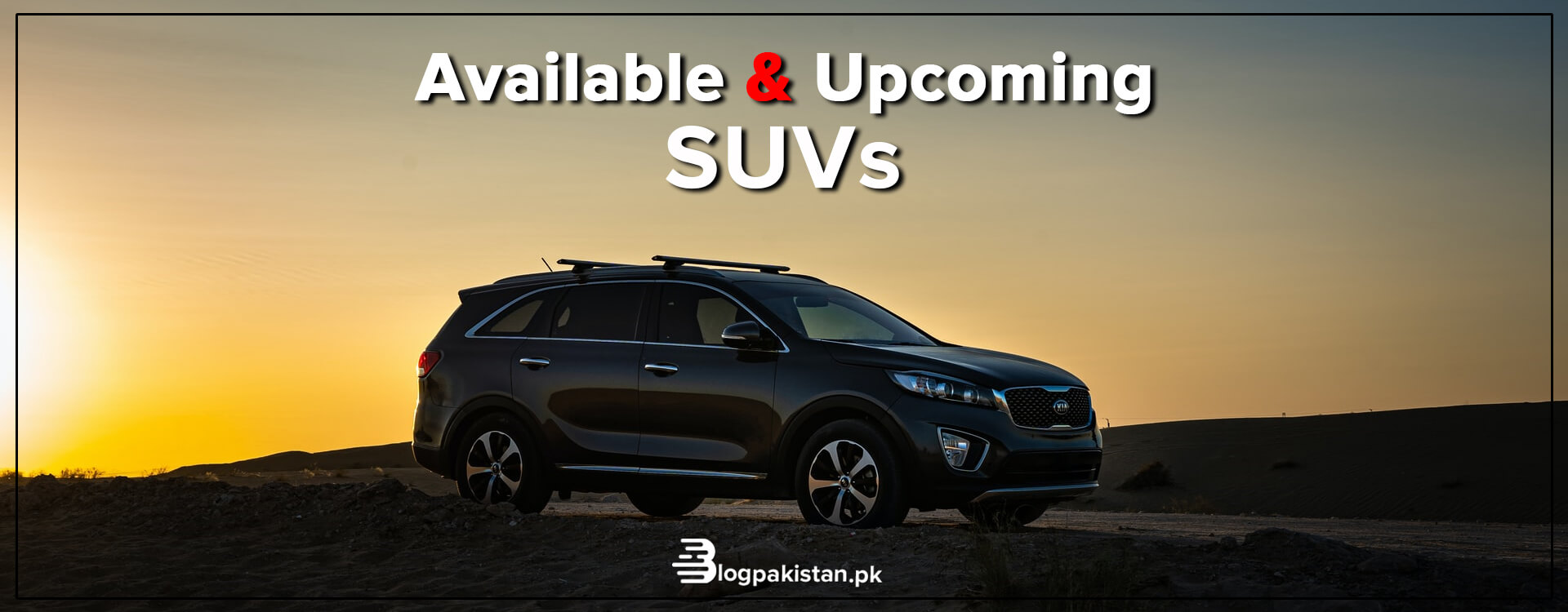 24 Best SUVs in Pakistan You Can Buy in 2023 Prices & Specs