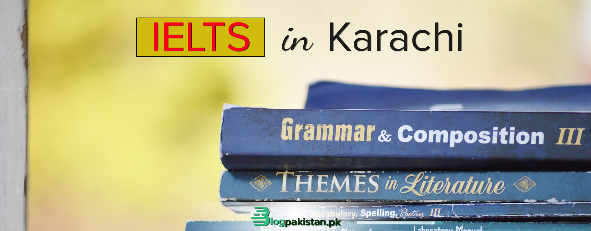 Top 12 IELTS Institutes in Karachi – Fee and Contact Details