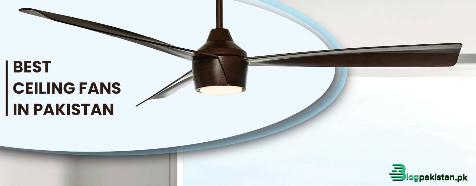 A Roundup of Best Ceiling Fans in Pakistan BlogPakistan