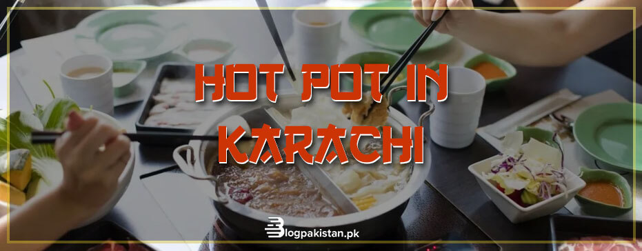 Hot Pot in Karachi