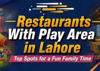 Restaurants With Play Area in Lahore – Top Spots for a Fun Family Time