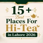 16 Best Places For Hi-Tea in Lahore 2026