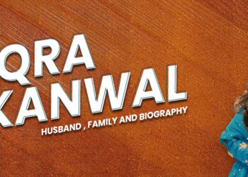 Iqra Kanwal, Husband, Family And Biography