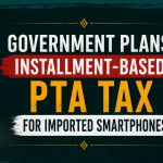 Government Plans Installment-Based PTA Tax for Imported Smartphones