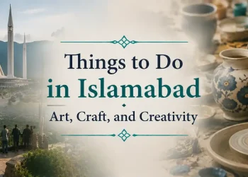 Things to Do in Islamabad Beyond Sightseeing: Art, Craft, and Creativity 